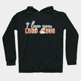 I love you LORD JESUS Hoodie